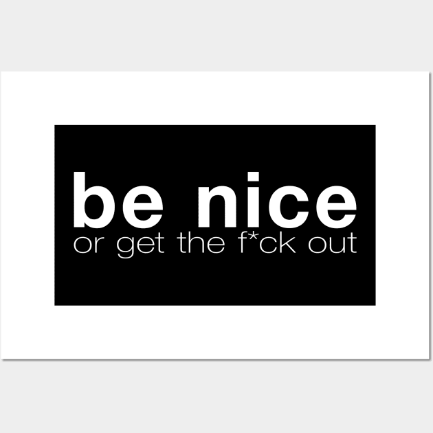 Be Nice Or Get Out Wall Art by Gorskiy